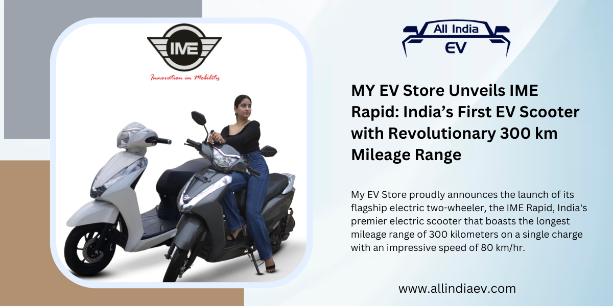 MY EV Store Unveils IME Rapid: India’s First EV Scooter with Revolutionary 300 km Mileage Range