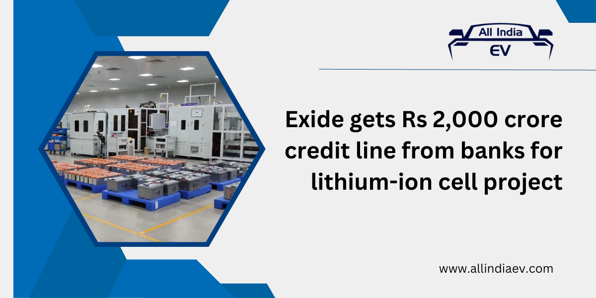 Exide gets Rs 2,000 crore credit line from banks for lithium-ion cell project