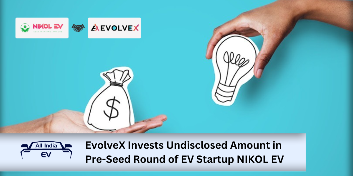 EvolveX Invests Undisclosed Amount in Pre-Seed Round of EV Startup NIKOL EV 