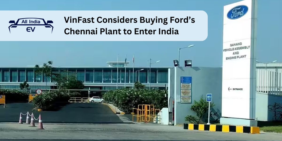 VinFast Considers Buying Ford’s Chennai Plant to Enter India
