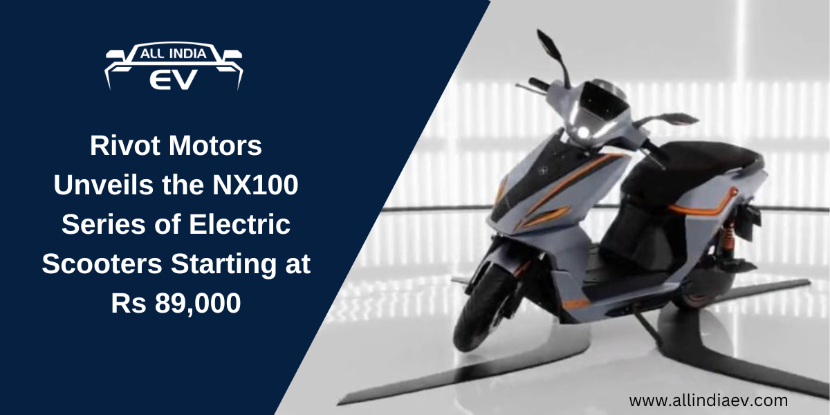 Rivot Motors Unveils the NX100 Series of Electric Scooters Starting at Rs 89,000