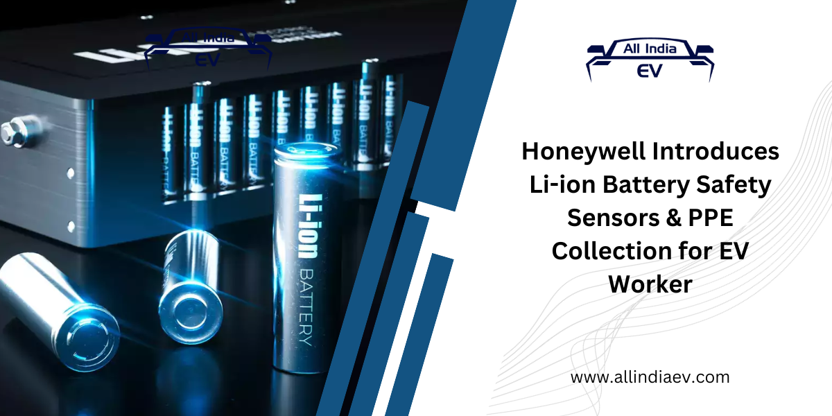 Honeywell Introduces Li-ion Battery Safety Sensors & PPE Collection for EV Worker