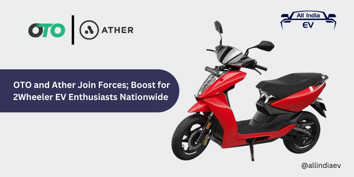 OTO and Ather Join Forces; Boost for 2Wheeler EV Enthusiasts Nationwide