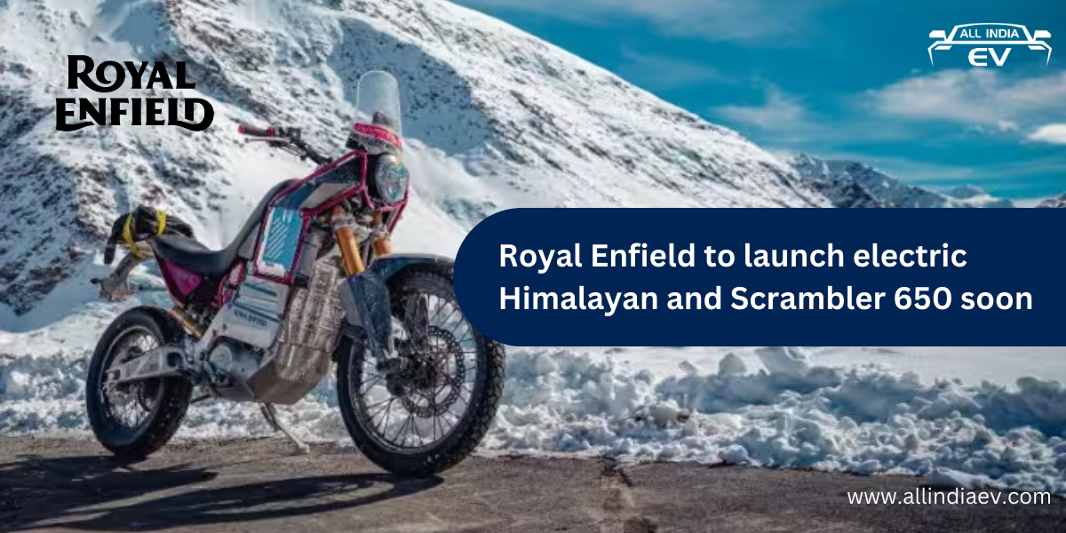 Royal Enfield to launch electric Himalayan and Scrambler 650 soon