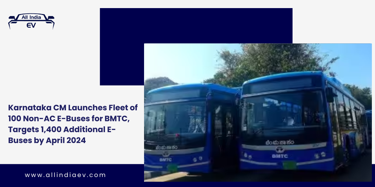 Karnataka CM Launches Fleet of 100 Non-AC E-Buses for BMTC, Targets 1,400 Additional E-Buses by April 2024
