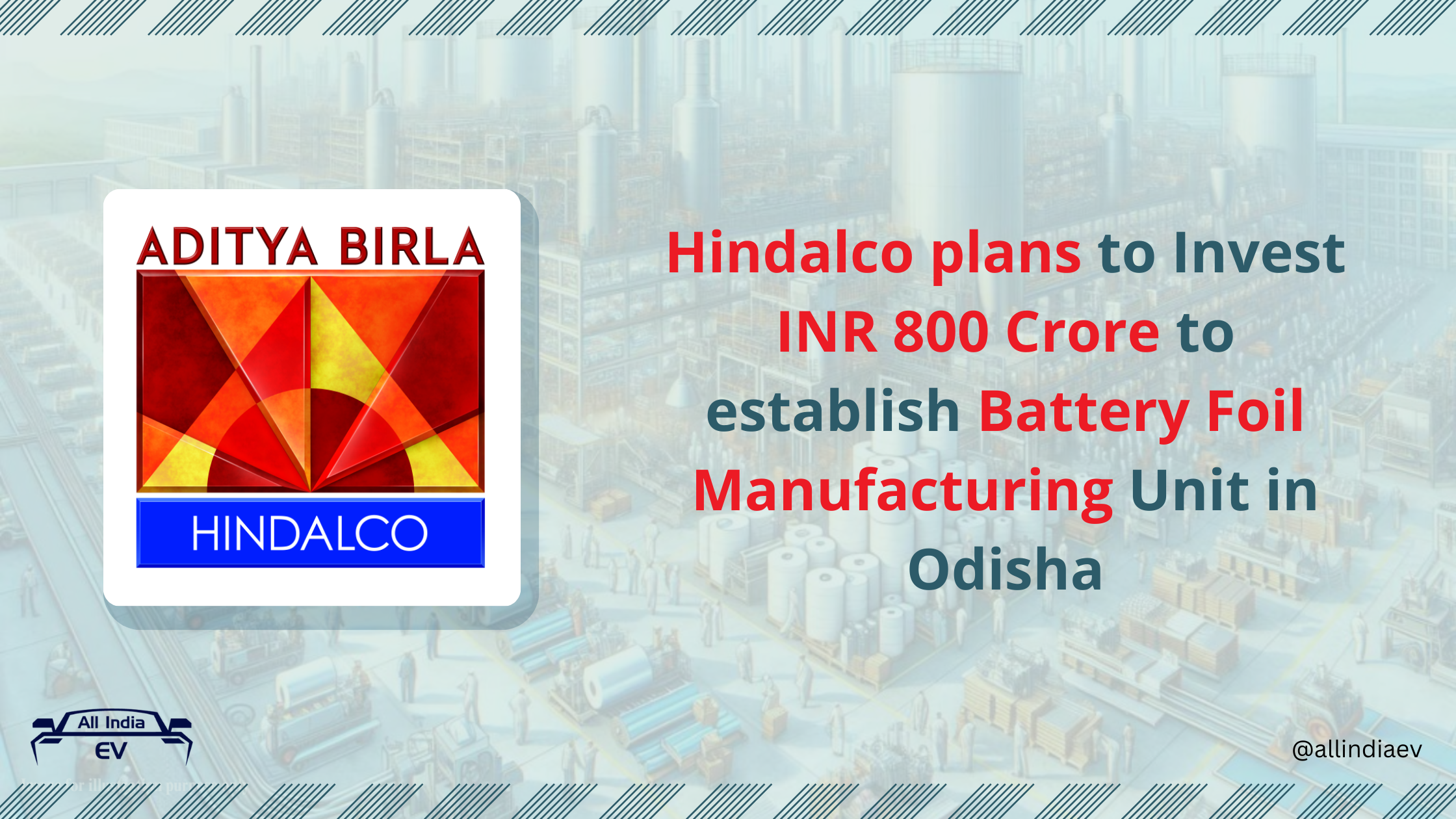 Hindalco plans to Invest INR 800 Crore to establish Battery Foil Manufacturing Unit in Odisha