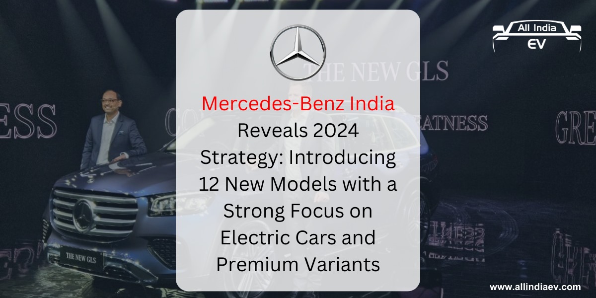 Mercedes-Benz India Reveals 2024 Strategy: Introducing 12 New Models with a Strong Focus on Electric Cars and Premium Variants