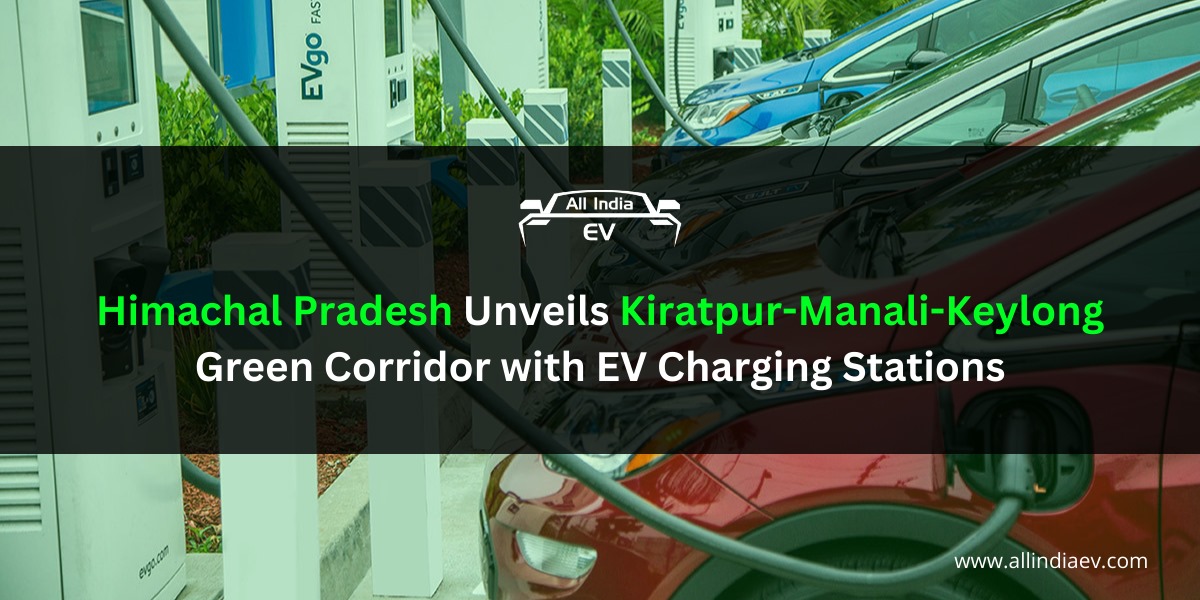 Himachal Pradesh Unveils Kiratpur-Manali-Keylong Green Corridor with EV Charging Stations