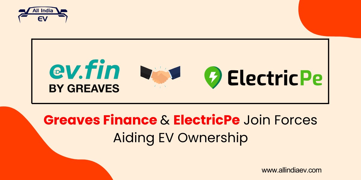 Greaves Finance Limited Partners with ElectricPe to Enhance Accessibility of Electric Vehicle Purchases