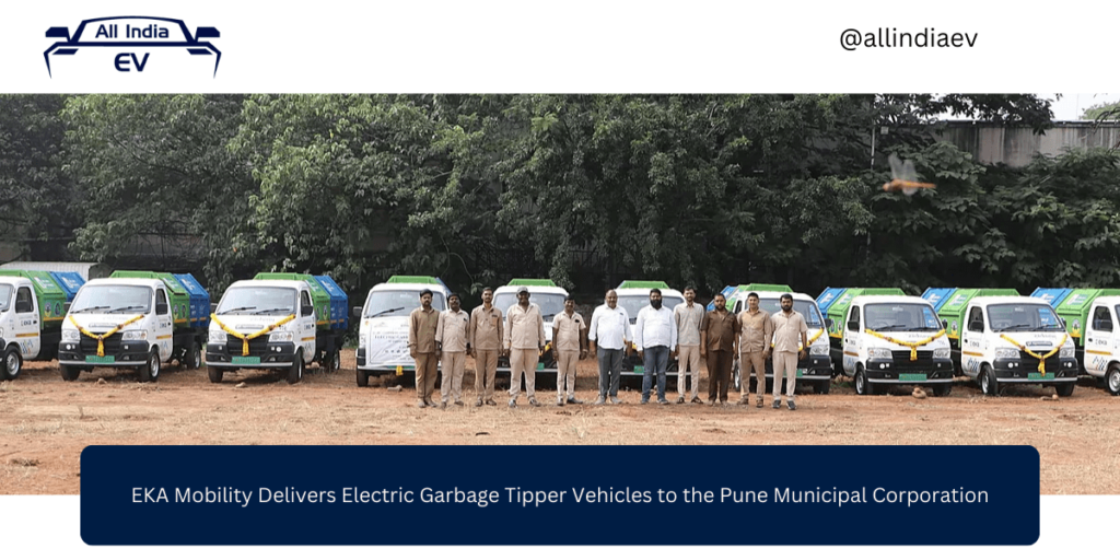 EKA Mobility Delivers Electric Garbage Tipper Vehicles to the Pune Municipal Corporation