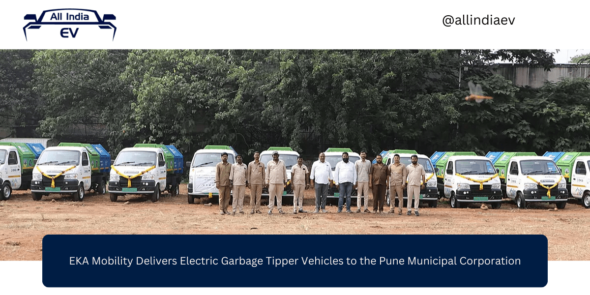 EKA Mobility Delivers Electric Garbage Tipper Vehicles to the Pune Municipal Corporation