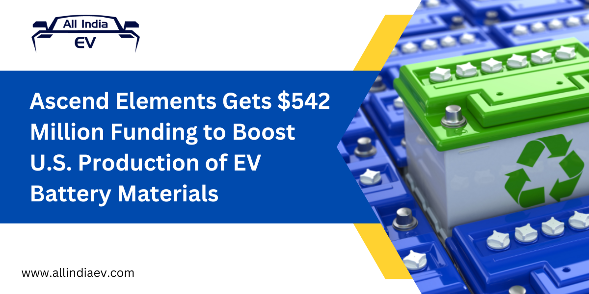 Ascend Elements Gets $542 Million Funding to Boost U.S. Production of EV Battery Materials