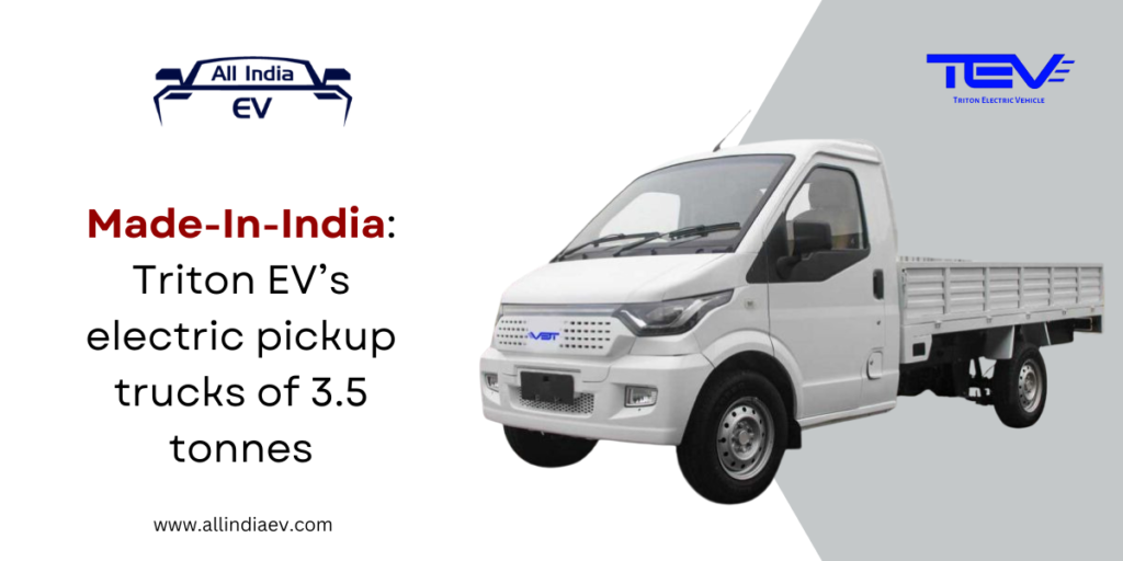 Triton EV to launch electric pickup trucks weighing 3.5 tonnes in India and Middle East