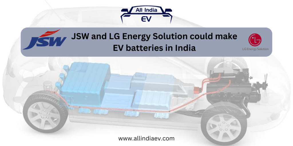 JSW and LG Energy Solution could make EV batteries in India, sources reveal