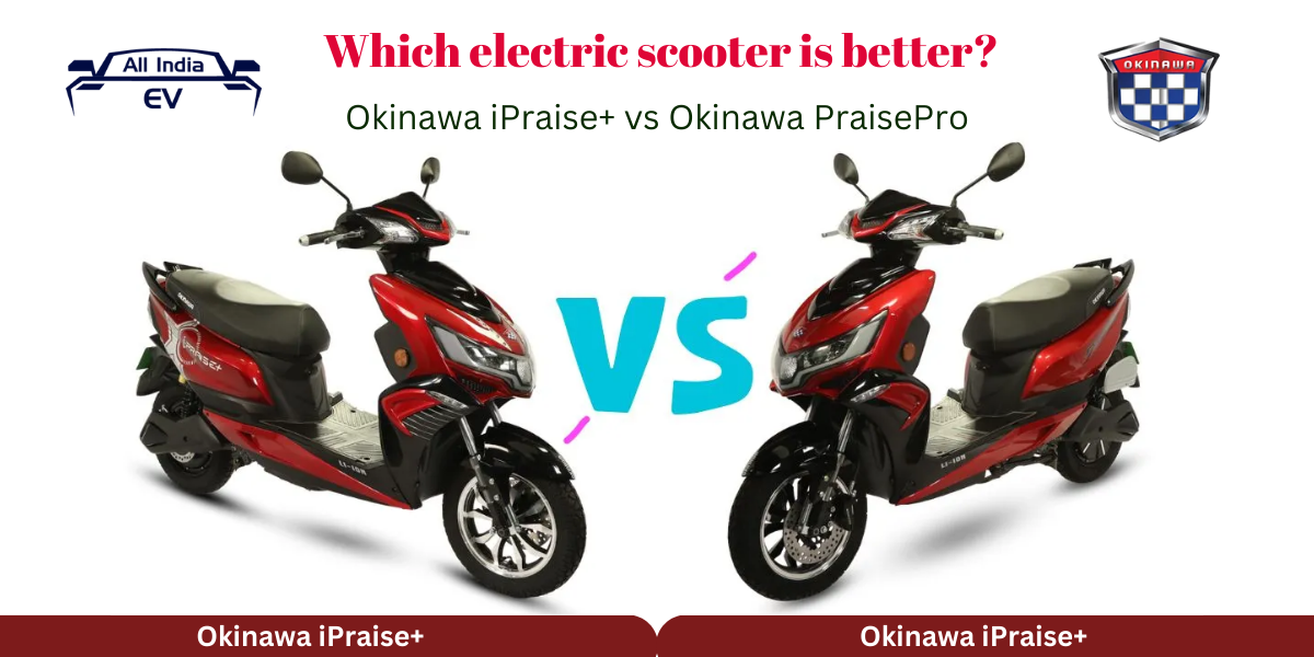 Okinawa iPraise+ vs Okinawa PraisePro: Which Electric Scooter Should You Buy?