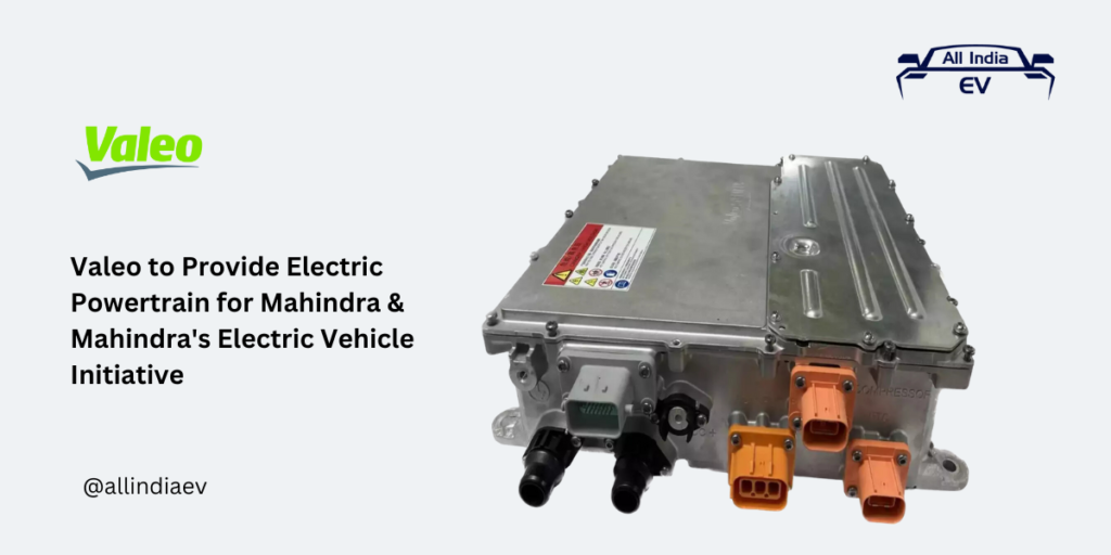 Valeo to Provide Electric Powertrain for Mahindra & Mahindra's Electric Vehicle Initiative