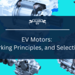 EV Motors: Types, Working Principles, and Selection Criteria