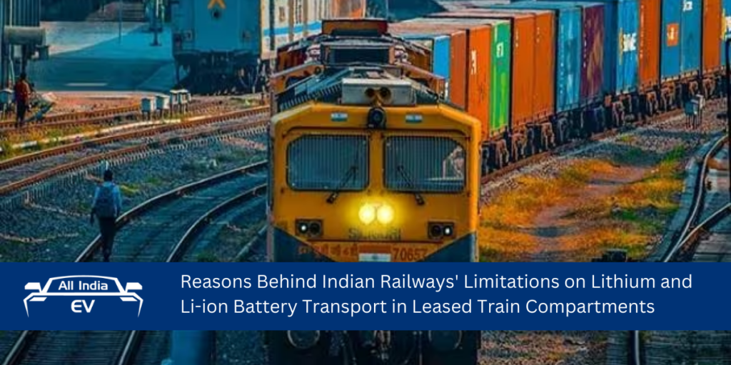 Reasons Behind Indian Railways' Limitations on Lithium and Li-ion Battery Transport in Leased Train Compartments