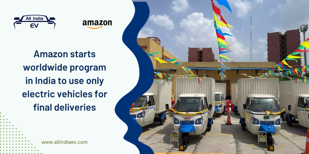 Amazon starts worldwide program in India to use only electric vehicles for final deliveries