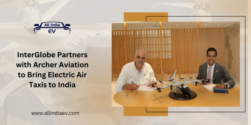 InterGlobe Partners with Archer Aviation to Bring Electric Air Taxis to India