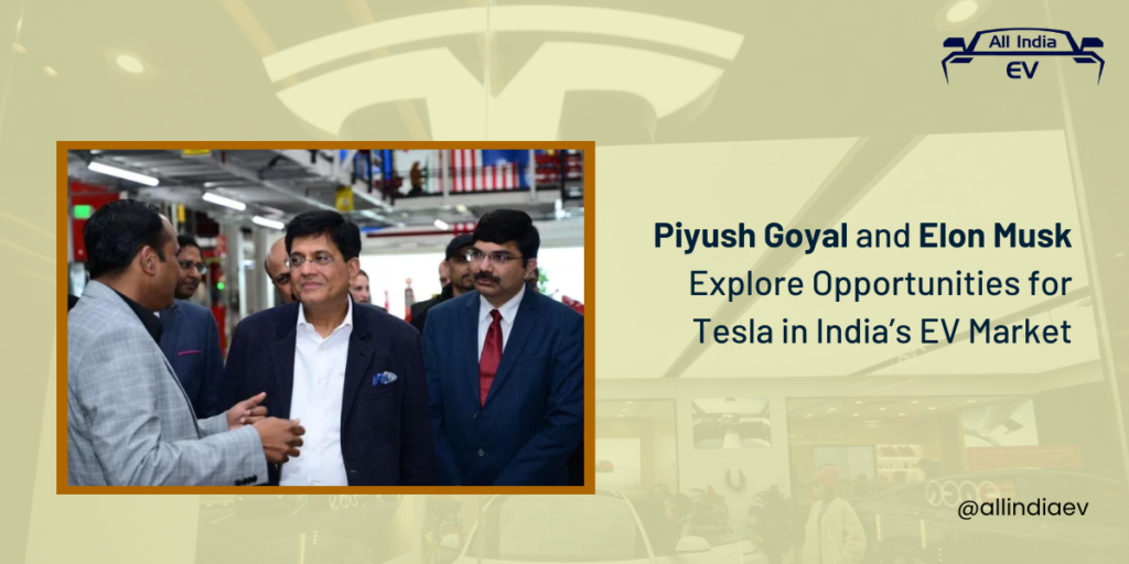 Piyush Goyal and Elon Musk Explore Opportunities for Tesla in India’s EV Market