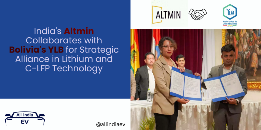 India's Altmin Collaborates with Bolivia's YLB for Strategic Alliance in Lithium and C-LFP Technology