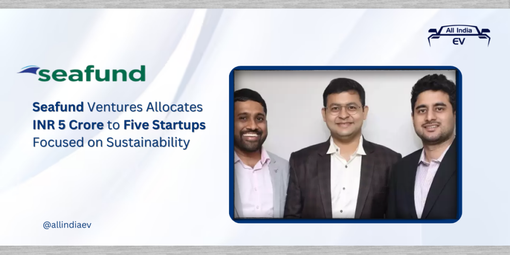 Seafund Ventures Allocates INR 5 Crore to Five Startups Focused on Sustainability