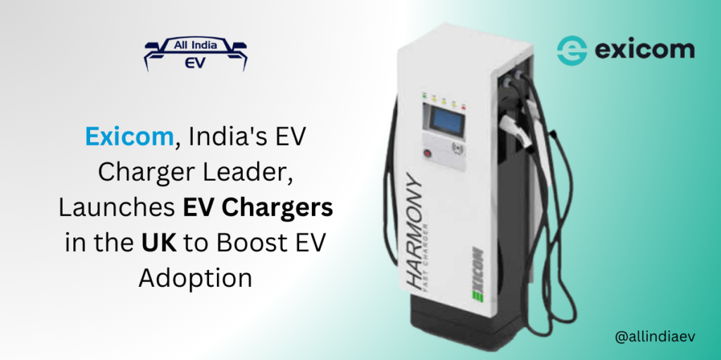 Exicom, India's EV Charger Leader, Launches EV Chargers in the UK to Boost EV Adoption