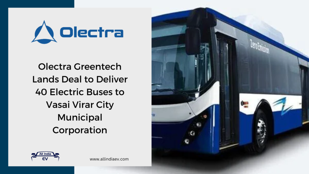 Olectra Greentech Lands Deal to Deliver 40 Electric Buses to Vasai Virar City Municipal Corporation