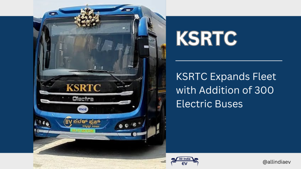 KSRTC Expands Fleet with Addition of 300 Electric Buses ﻿