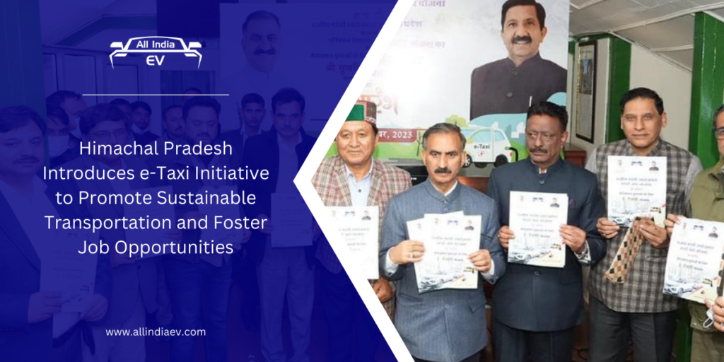 Himachal Pradesh Introduces e-Taxi Initiative to Promote Sustainable Transportation and Foster Job Opportunities