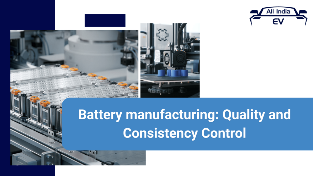 Battery manufacturing: Quality and Consistency control