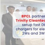BPCL collaborates with Trinity Cleantech to establish rapid DC charging stations for electric 2Ws and 3Ws