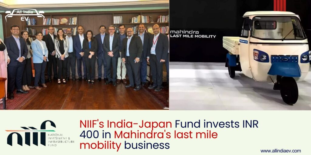 NIIF's India-Japan Fund Commits INR 400 Crore Investment in Mahindra's Last Mile Mobility Division