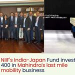 NIIF's India-Japan Fund Commits INR 400 Crore Investment in Mahindra's Last Mile Mobility Division