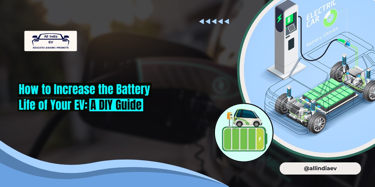 How to Increase the Battery Life of Your EV: A DIY Guide