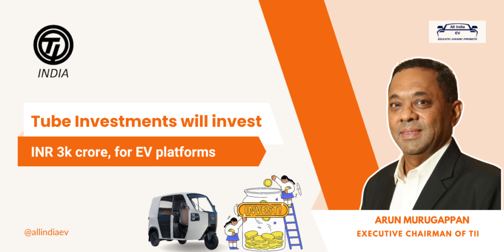 Tube Investments to spend INR 3k crore on EV platforms