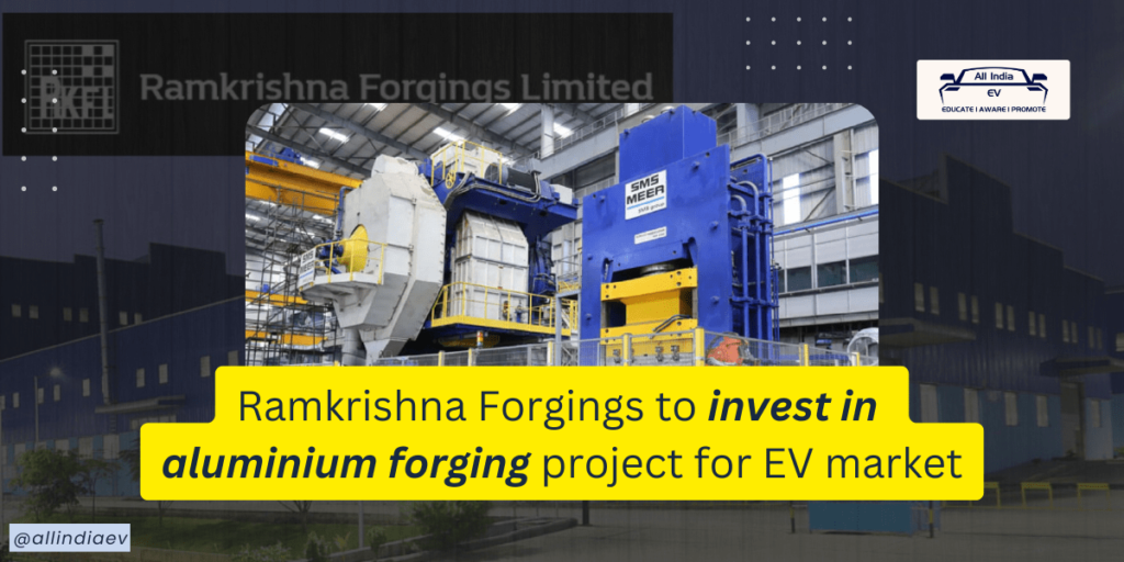 Ramkrishna Forgings aims EV Market with New Aluminium plan