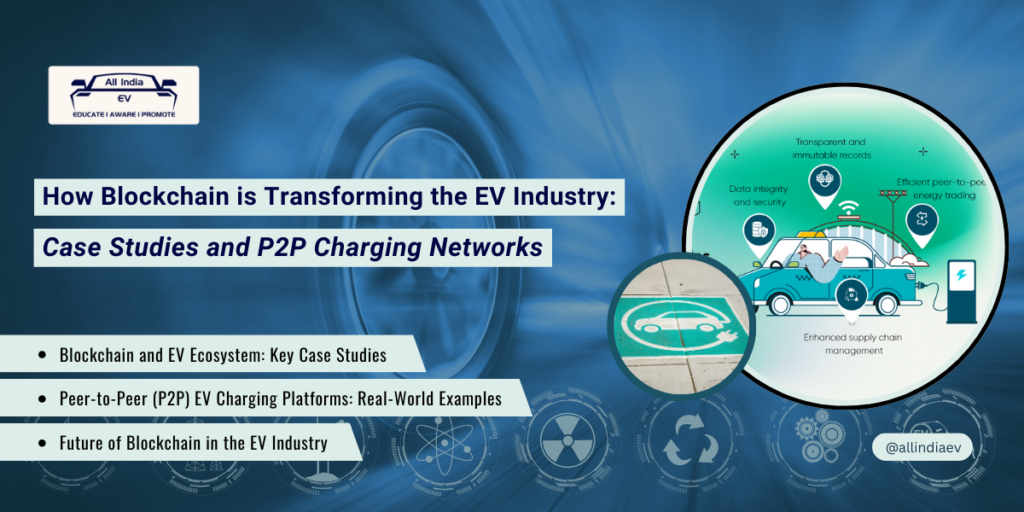 How Blockchain is Transforming the EV Industry: Case Studies and P2P Charging Networks