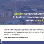 Epsilon Invests Rs 9,000 Crore in Karnataka Anode Facility