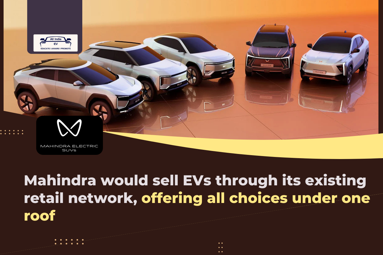 Mahindra to Sell EVs Through Existing Retail Network