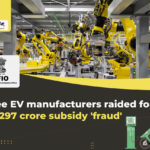 Three EV Makers Under Investigation for INR 297 Crore Subsidy Fraud
