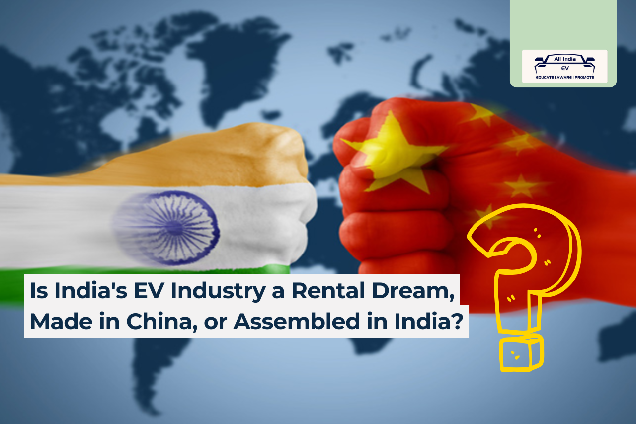 Is India's EV Industry a Rental Dream, Made
in China, or assembled in India?