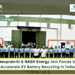 NavPrakriti & NASH Energy Partner to Build Closed-Loop Battery Recycling System